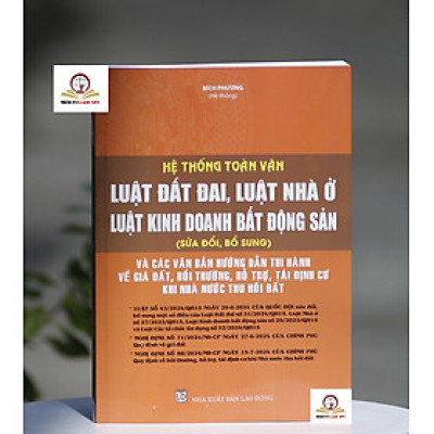 Hệ thống toàn văn Luật Đất Đai, Luật Nhà Ở, Luật Kinh Doanh Bất Động Sản