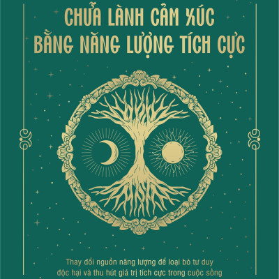 Chữa Lành Cảm Xúc Bằng Năng Lượng Tích Cực