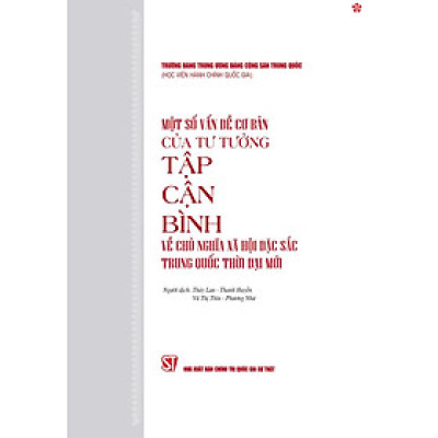 Một số vấn đề cơ bản của tư tưởng Tập Cận Bình về chủ nghĩa xã hội đặc sắc Trung Quốc thời đại mới - bản in 2024