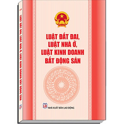 Luật đất đai, Luật nhà ở, Luật kinh doanh bất động sản (được Quốc hội khóa XV thông qua)