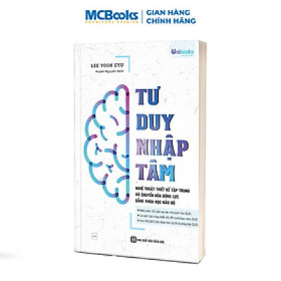 Tư duy nhập tâm - Nghệ thuật thiết kế tập trung và chuyển hóa động lực bằng khoa học não bộ