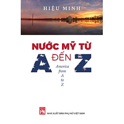 Nước Mỹ Từ A Đến Z (America From A To Z) - Hiệu Minh (bìa mềm)