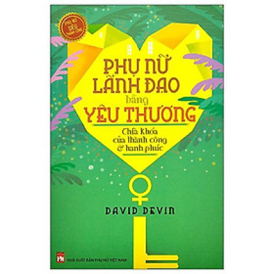 Phụ Nữ Lãnh Đạo Bằng Yêu Thương - Chìa Khóa Của Thành Công Và Hạnh Phúc (2022)