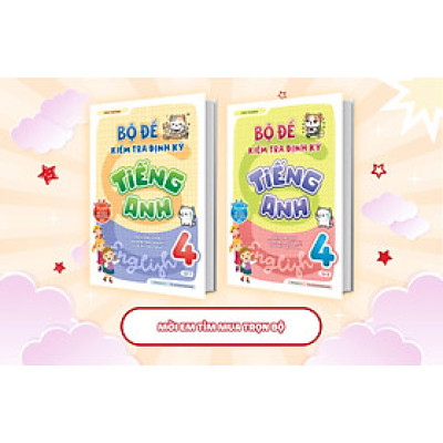 Combo Bộ đề kiểm tra định kỳ Tiếng Anh lớp 4 (2 Tập)