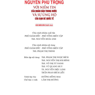 Tổng Bí Thư NGUYỄN PHÚ TRỌNG Với Niềm Tin Của Nhân Dân Trong Nước Và Sự Ủng Hộ Của Bạn Bè Quốc Tế - Báo Nhân Dân (Tuyển chọn)