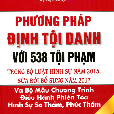 Phương Pháp Định Tội Danh Với 538 Tội Danh Trong Bộ Luật Hình Sự Năm 2015, Được Sửa Đổi, Bổ Sung Năm 2017