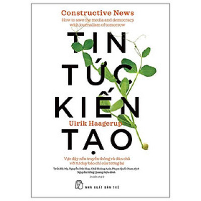 Tin Tức Kiến Tạo - Vực Dậy Nền Truyền Thông Và Dân Chủ Với Tư Duy Báo Chí Của Tương Lai