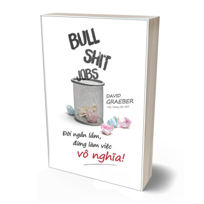 Bullshit Jobs: Đời Ngắn Lắm, Đừng Làm Việc Vô Nghĩa!