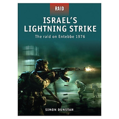 Israel’S Lightning Strike: The Raid On Entebbe 1976