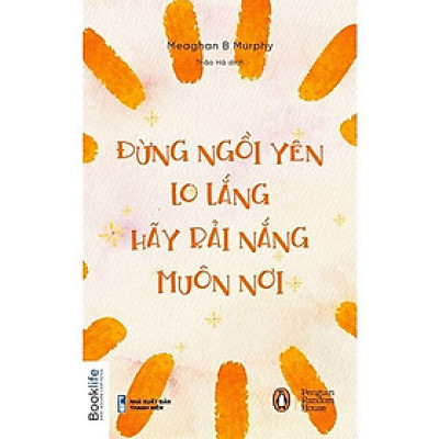Đừng ngồi yên lo lắng, hãy rải nắng muôn nơi