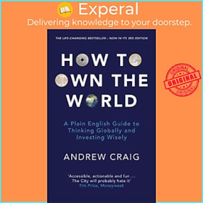 Sách - How to Own the World : A Plain English Guide to Thinking Globally and Inv by Andrew Craig (UK edition, paperback)