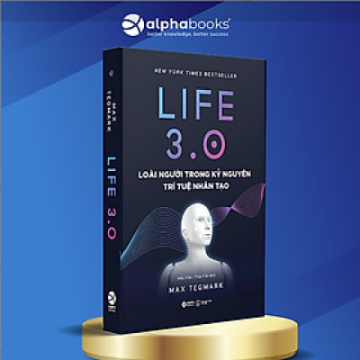 Life 3.0 - Loài Người Trong Kỷ Nguyên Trí Tuệ Nhân Tạo - Bản Quyền