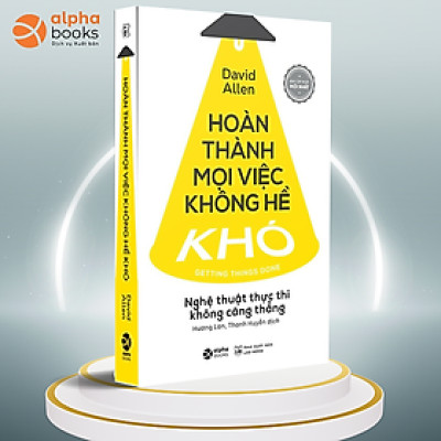 Hoàn Thành Mọi Việc Không Hề Khó - Nghệ Thuật Thực Thi Không Căng Thẳng