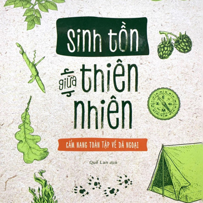 Sinh Tồn Giữa Thiên Nhiên Cẩm Nang Toàn Tập Về Dã Ngoại