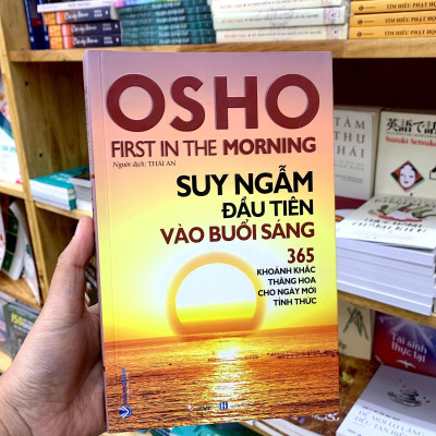 Osho - Suy Ngẫm Đầu Tiên Vào Buổi Sáng - 365 Khoảnh Khắc Thăng Hoa Cho Ngày Mới Tỉnh Thức (Tái Bản 2022)