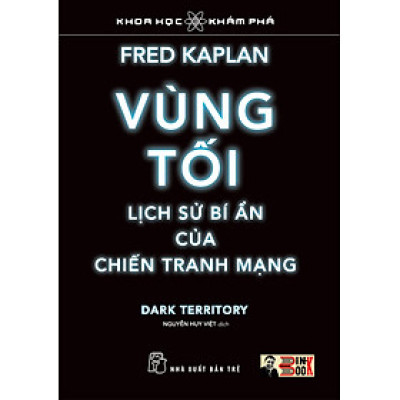 VÙNG TỐI, LỊCH SỬ BÍ ẨN CỦA CHIẾN TRANH MẠNG – Fred Kaplan – Nguyễn Huy Việt dịch – NXB Trẻ (Bìa mềm)