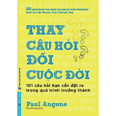 Sách - Thay Câu Hỏi Đổi Cuộc Đời - First News