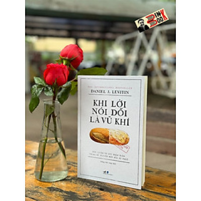KHI LỜI NÓI DỐI LÀ V.Ũ KHÍ - Daniel J. Levitin - Hoàng Đức Long dịch - Nhã Nam - Nhà xuất bản Dân Trí.