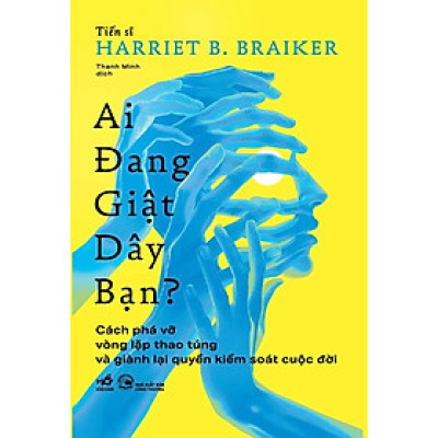 AI ĐANG GIẬT DÂY BẠN - Dr. Harriet B. Braiker (bìa mềm)