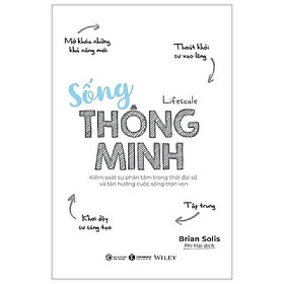 Sống Thông Minh - Kiểm Soát Sự Phân Tâm Trong Thời Đại Số Và Tận Hưởng Cuộc Sống Trọn Vẹn