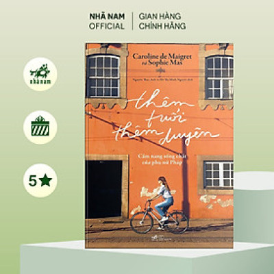 Sách - Thêm tuổi thêm duyên: Cẩm nang sống chất của phụ nữ Pháp - Nhã Nam Official