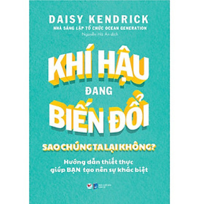 Khí Hậu Đang Biến Đổi Sao Chúng Ta Lại Không? - Hướng Dẫn Thiết Thực Gúp Bạn Tạo Nên Sự Khác Biệt