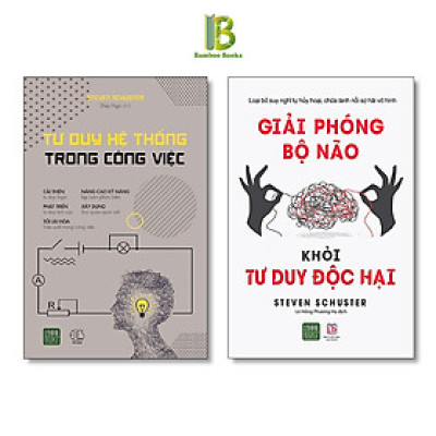 Combo 2Q Rèn Luyện Tư Duy Não Bộ Của Steven Schuster: Tư Duy Hệ Thống Trong Công Việc + Giải Phóng Bộ Não Khỏi Tư Duy Độc Hại - 1980 Books - Tặng Kèm Bookmark Bamboo Books