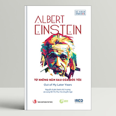 Sách - Từ những năm sau của đời tôi (Out of My Later Years) - Albert Einstein - IRED Books