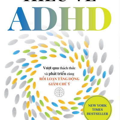 Sách - Hiểu Về ADHD - Vượt Qua Thách Thức Và Phát Triển Cùng Rối Loạn Tăng Động Giảm Chú Ý