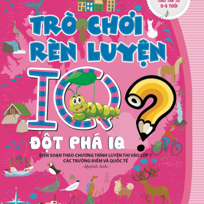Combo Trò Chơi Rèn Luyện IQ Dành Cho Trẻ (Tái Bản 2021): Khai Phá Tiềm Năng, Đột Phá IQ, Thách Thức Tư Duy, Mở Mang Trí Tuệ