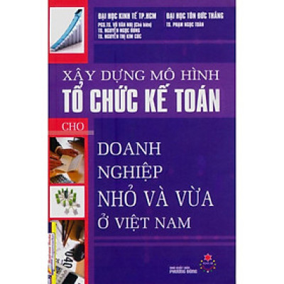 Sách - Xây Dựng Mô Hình Tổ Chức Kế Toán Cho Doanh Nghiệp Nhỏ Và Vừa Ở Việt Nam - NS Kinh Tế