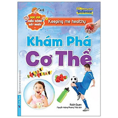 Khám Phá Cơ Thể - Học Vui Hiểu Rộng Biết Nhiều (Tái Bản 2020)