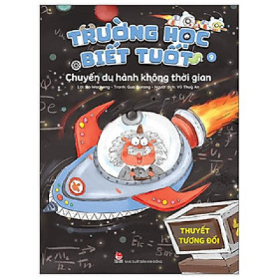 Sách - Trường Học Biết Tuốt - Tập 9 - Chuyến Du Hành Không Thời Gian - Thuyết Tương Đối