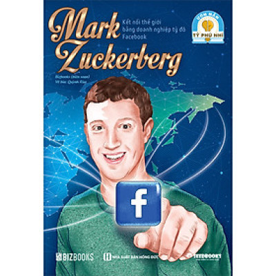 Mark Zuckerberg: Kết nối thế giới bằng doanh nghiệp tỷ đô Facebook - Bộ sách ươm mầm tỷ phú nhí Bizbooks
