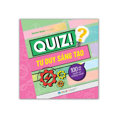Quiz! Tư Duy Sáng Tạo - 100 Câu Hỏi Luyện Trí Thông Minh