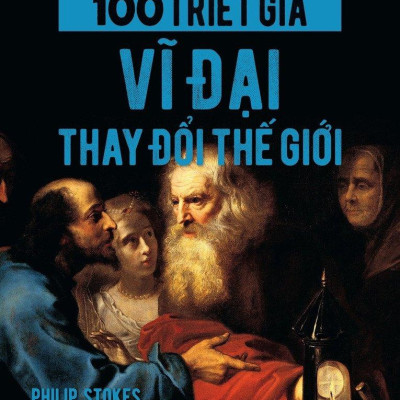 Bộ Sách 100 Triết Gia Vĩ Đại Thay Đổi Thế Giới + 100 Nhà Khoa Học Vĩ Đại Thay Đổi Thế Giới (Bộ 2 Cuốn)