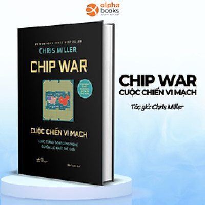 Cuộc Chiến Vi Mạch (Chip War) - Chris Miller
