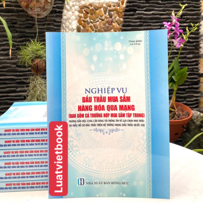 Nghiệp Vụ Đấu Thầu Mua Sắm Hàng Hoá Qua Mạng - Hướng Dẫn Việc Cung Cấp, Đăng Tải Thông Tin Về Lựa Chọn Nhà Thầu Và Mẫu Hồ Sơ Đấu Thầu Trên Hệ Thống Mạng Đấu Thầu Quốc Gia 