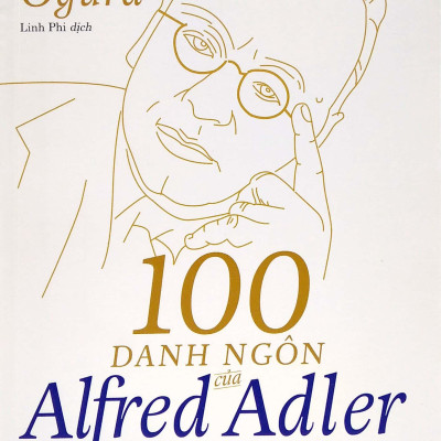 100 Danh Ngôn Của Alfred Adler Giúp Bạn Thay Đổi Bản Thân Ngay Lập Tức