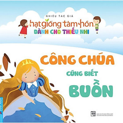 Hạt Giống Tâm Hồn Dành Cho Thiếu Nhi - Công Chúa Cũng Biết Buồn _FN