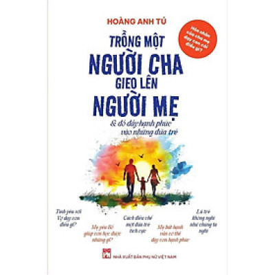 Sách - Hôn Nhân Của Cha Mẹ Dạy Con Cái Điều Gì - Trồng Một Người Cha, Gieo Lên Người Mẹ - NXB Phụ Nữ