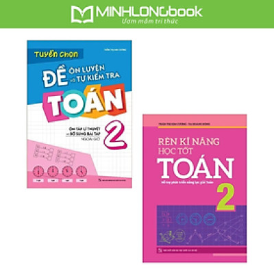 Sách: Combo Rèn Kĩ Năng Học Tốt Toán Lớp 2 + Tuyển Chọn Đề Ôn Luyện Và Tự Kiểm Tra Toán Lớp 2