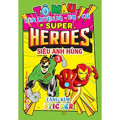 Sách Tô Màu - Super Heroes Siêu Anh Hùng - Tập 3 - Rèn Luyện IQ EQ CQ - Tặng Kèm 18 Stickers - Việt Thư