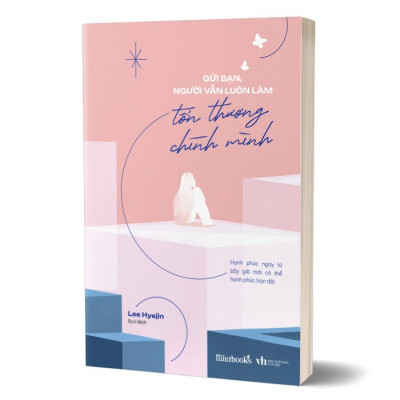 Gửi Bạn, Người Vẫn Luôn Làm Tổn Thương Chính Mình - Lee Hyejin - Byul dịch - (bìa mềm)