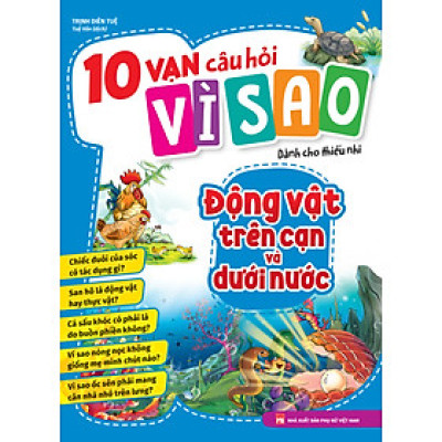 10 Vạn Câu Hỏi Vì Sao - Động Vật Trên Cạn Và Dưới Nước - ML