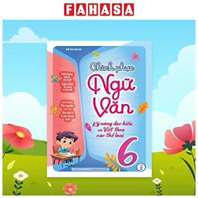 Sách - Chinh Phục Ngữ Văn - Kỹ Năng Đọc Hiểu Và Viết Theo Các Thể Loại Lớp 6 - Tập 2