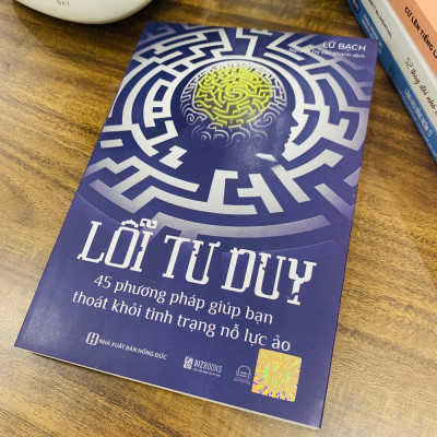 Lỗi tư duy: 45 phương pháp giúp bạn thoát khỏi tình trạng nỗ lực ảo