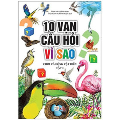 Sách - 10 Vạn Câu Hỏi Vì Sao - Chim Và Động Vật Biển - Tập 1 - Chính Thông Book