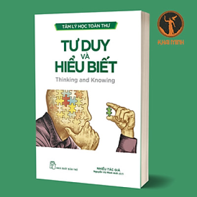 TÂM LÝ HỌC TOÀN THƯ - TƯ DUY VÀ HIỂU BIẾT - Nhiều tác giả - Nguyễn Vũ Minh Anh - (bìa mềm)