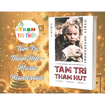 TÂM TRÍ THẤM HÚT - Maria Montessori -  Nhà Xuất Bản Thế Giới